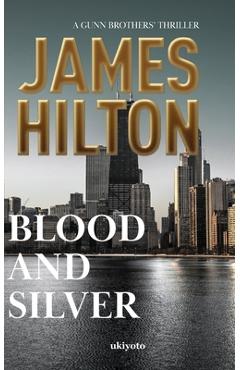 Coperta cărții 'Blood and Silver - James Hilton'