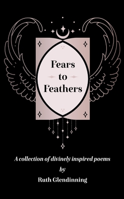 Fears to Feathers - Ruth Glendinning