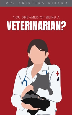 You Dreamed of Being a Veterinarian? - Kristina Kiefer