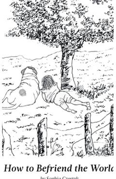 Coperta cărții 'How to Befriend the World - Sophia Czertak'