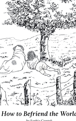 Coperta cărții 'How to Befriend the World - Sophia Czertak'