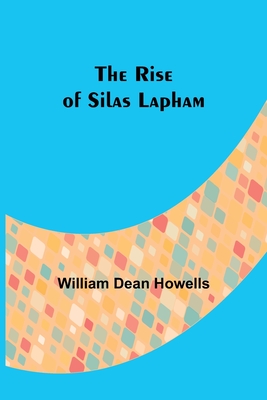The Rise of Silas Lapham - William Dean Howells