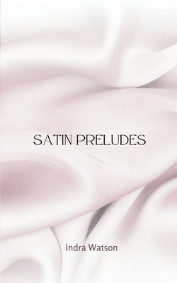 Satin Preludes - Indra Watson