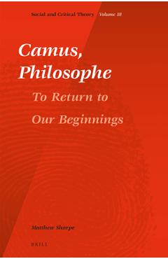 Coperta cărții 'Camus, Philosophe: To Return to Our Beginnings - Matthew Sharpe'
