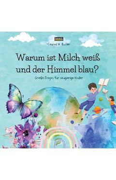 Poza produsului Warum ist Milch weiß und der Himmel blau?: Ein Kinderbuch mit lustigen Antworten auf die Fragen der Natur, ein Buch mit lustigen Fakten für neugierige - Conrad K. Butler