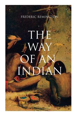 The Way of an Indian: Western Classic - Frederic Remington