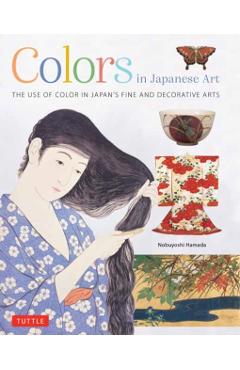 Colors in Japanese Art: The Use of Color in Japan's Fine and Decorative Arts - Nobuyoshi Hamada