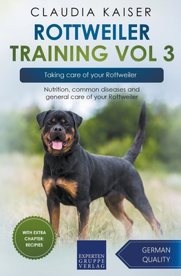 Coperta cărții 'Rottweiler Training Vol 3 - Taking care of your Rottweiler: Nutrition, common diseases and general care of your'
