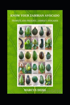 Know Your Zambian Avocados: Promote and Preserve Zambia's Regional Crop - Marcus Deiss