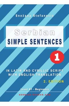 Coperta cărții 'Serbian Simple Sentences 1: In Latin and Cyrillic Script With English Translation, Level A1 - Beginners, 2. Edition -'