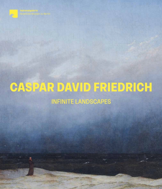Caspar David Friedrich: Infinite Landscapes - Ralph Gleis