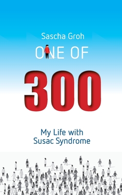 One of three hundred: My Life with Susac Syndrome - Sascha Groh