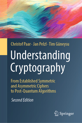 Understanding Cryptography: From Established Symmetric and Asymmetric Ciphers to Post-Quantum Algorithms - Christof Paar