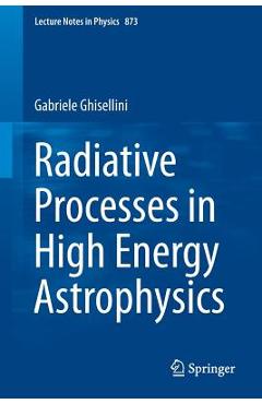 Coperta cărții 'Radiative Processes in High Energy Astrophysics - Gabriele Ghisellini'