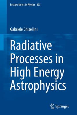 Coperta cărții 'Radiative Processes in High Energy Astrophysics - Gabriele Ghisellini'