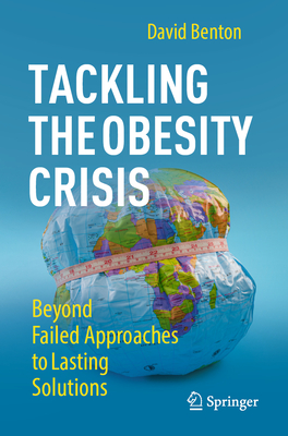 Tackling the Obesity Crisis: Beyond Failed Approaches to Lasting Solutions - David Benton