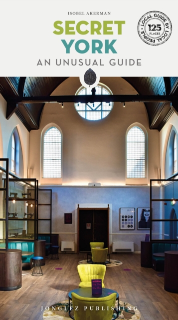 Secret York: An Unusual Guide - Isobel Akerman