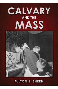Poza produsului Calvary and the Mass: Large Print Edition - Fulton J. Sheen