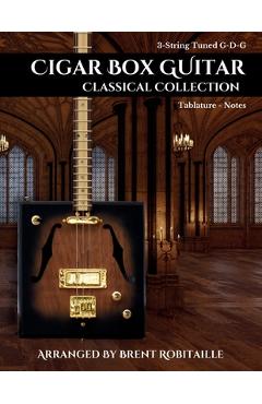 Poza produsului Cigar Box Guitar Classical Collection: 3-String Cigar Box Guitar Classical Tabs GDG Tuning - Brent C. Robitaille