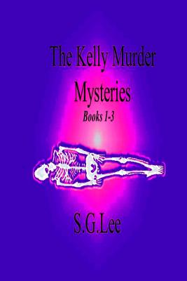 The Kelly Murder Mysteries: Books 1-3 - S. G. Lee