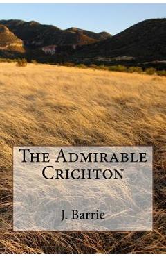 Coperta cărții 'The Admirable Crichton - James Matthew Barrie'