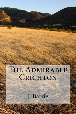 Coperta cărții 'The Admirable Crichton - James Matthew Barrie'