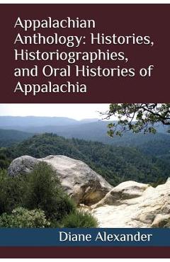 Appalachian Anthology: Histories, Historiographies, and Oral Histories of Appalachia