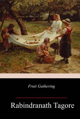 Fruit-Gathering - Rabindranath Tagore