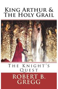 Poza produsului King Arthur & The Holy Grail: The Knight's Quest - Robert B. Gregg