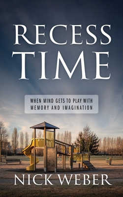 Recess Time: When Mind Gets to Play with Memory and Imagination - Nick Weber