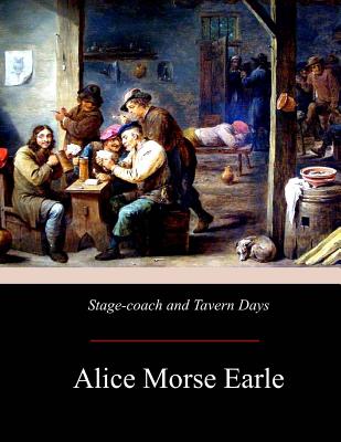 Stage-coach and Tavern Days - Alice Morse Earle