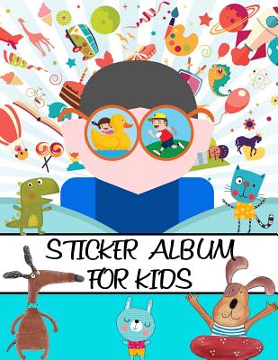 Coperta cărții 'Sticker Album For Kids: 100 Plus Pages For PERMANENT Sticker Collection, Activity Book For Boys and Girls - 8.5 by 11 -'