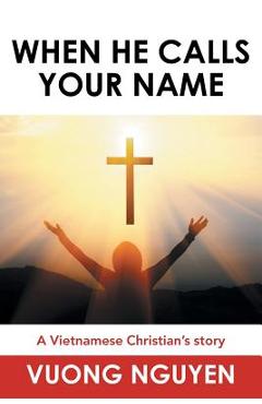 When He Calls Your Name: A Vietnamese Christian's Story - Vuong Nguyen