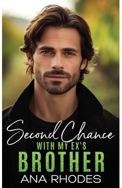 Coperta cărții 'Second Chance with My Ex's Brother: A small town off limits romance - Ana Rhodes'