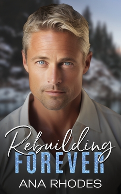 Coperta cărții 'Rebuilding Forever: A small town second chance romance - Ana Rhodes'