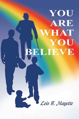 You Are What You Believe - Lois Mayette