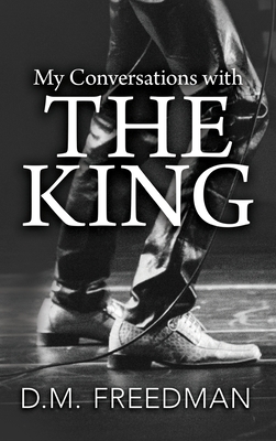 My Conversations with the King - D. M. Freedman