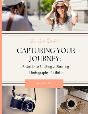 Capturing Your Journey: A Guide to Crafting a Stunning Photography Portfolio - Amanda Otis