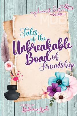 My Dearest Bestie Volume 1: Tales of the Unbreakable Bond of Friendship - Sherice Nicole Heck-newberry