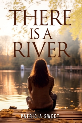 There is a River - Patricia Sweet