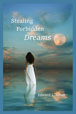 Stealing Forbidden Dreams - Edward L. Alban