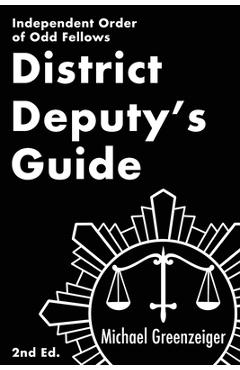 Coperta cărții 'District Deputy's Guide: Independent Order of Odd Fellows - Michael Greenzeiger'