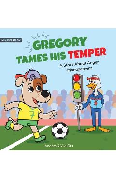Coperta cărții 'Gregory Tames His Temper: A Story About Anger Management for Kids - How a Little Dog Learned to Control His Anger and'