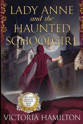 Lady Anne and the Haunted Schoolgirl - Victoria Hamilton