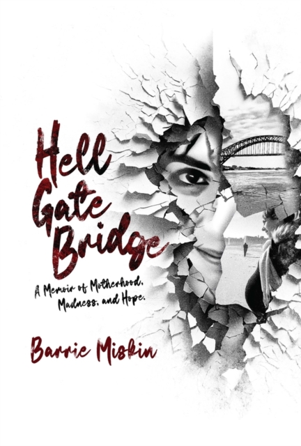 Hell Gate Bridge: A Memoir - Barrie Miskin
