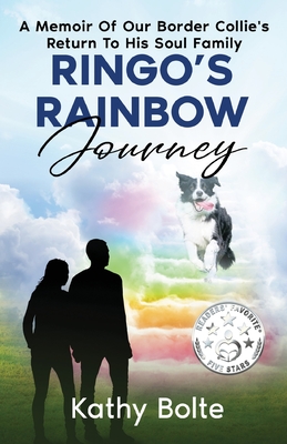 Ringo's Rainbow Journey: A Memoir of Our Border Collie's Return to His Soul Family - Kathy Bolte