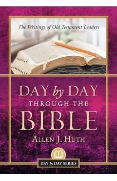 Poza produsului Day by Day Through the Bible: The Writings of Old Testament Leaders - Allen J. Huth