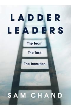 Poza produsului Ladder Leaders: The Team The Task The Transition - Sam Chand