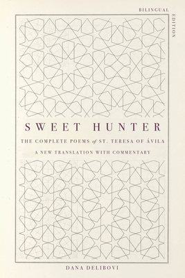 Coperta cărții 'Sweet Hunter: The Complete Poems of St. Teresa of Ávila (Bilingual Edition) - St Teresa'
