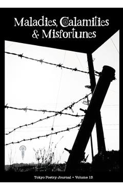 Poza produsului Tokyo Poetry Journal - Volume 13: Maladies, Calamities and Misfortunes - Jeffrey Johnson
